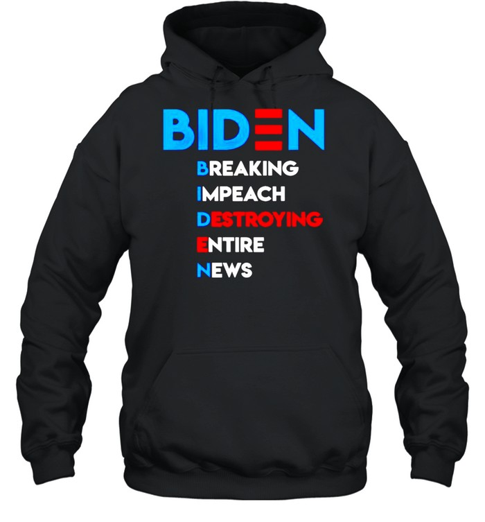 Biden breaking impeach destroying entire news shirt Unisex Hoodie