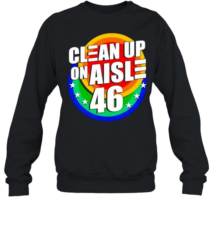 Biden clean up on aisle 46 shirt Unisex Sweatshirt