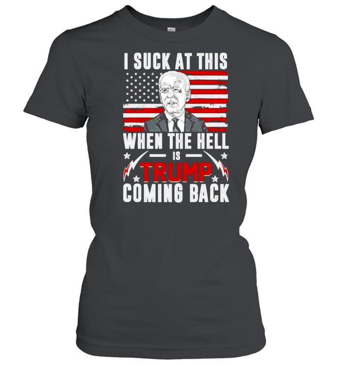 Biden I sucks when the hell is Trump coming back shirt Classic Women's T-shirt