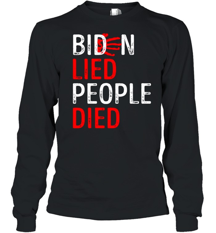 Biden lied people died hand blood shirt Long Sleeved T-shirt