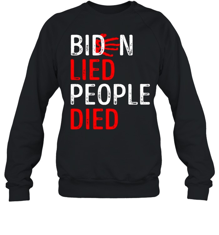 Biden lied people died hand blood shirt Unisex Sweatshirt