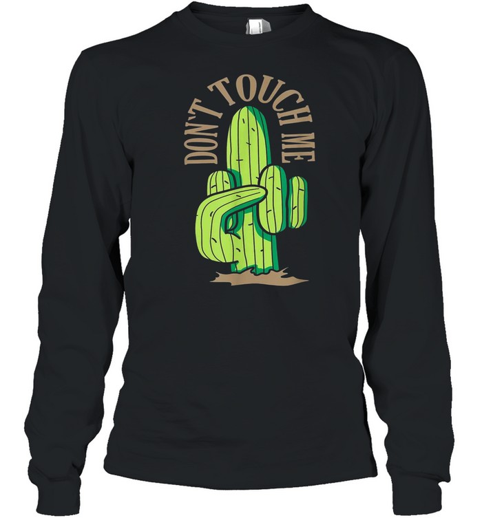 Cactus Middle Finger Don’t Touch Me shirt Long Sleeved T-shirt