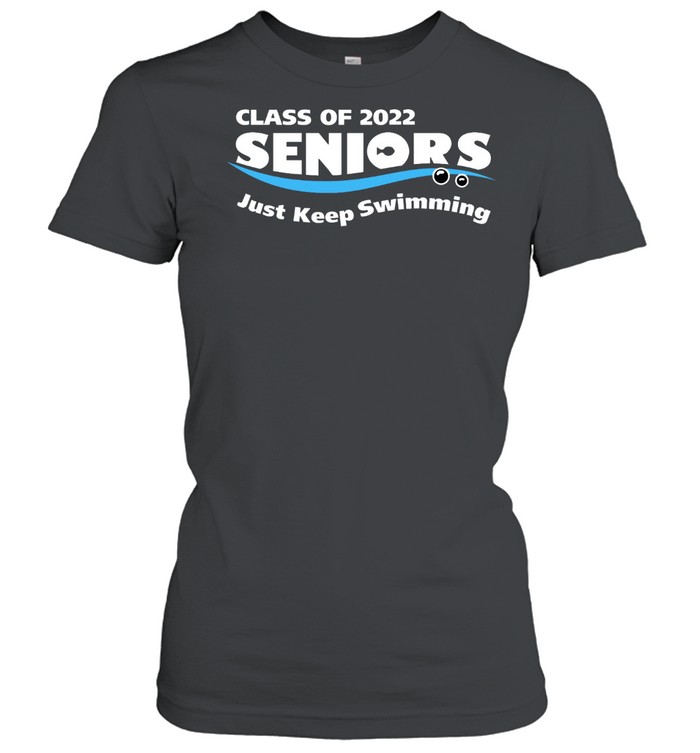 Class of 2022 seniors just keep swimming shirt Classic Women's T-shirt