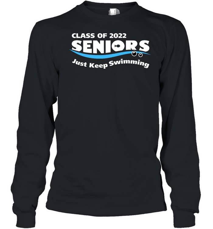 Class of 2022 seniors just keep swimming shirt Long Sleeved T-shirt