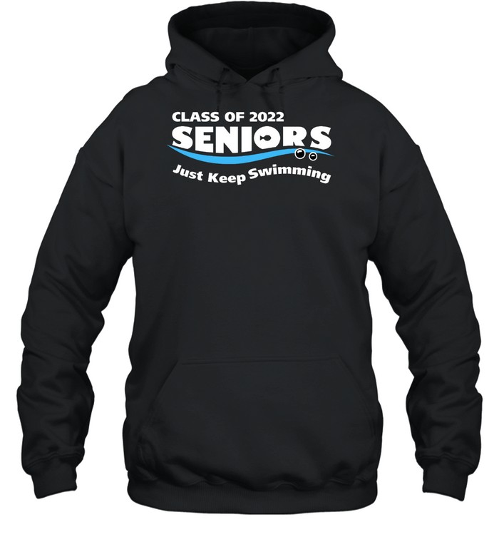 Class of 2022 seniors just keep swimming shirt Unisex Hoodie