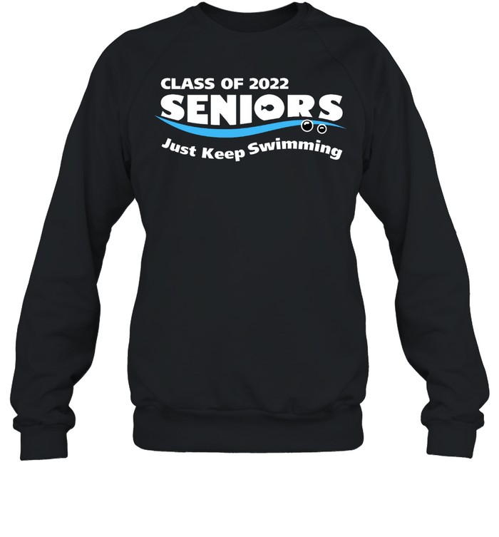 Class of 2022 seniors just keep swimming shirt Unisex Sweatshirt