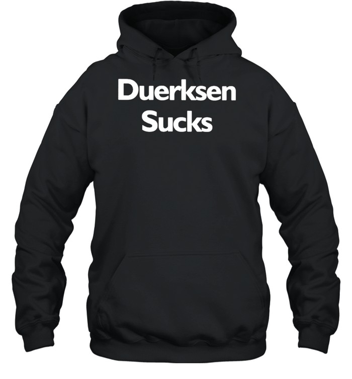 Duerksen Sucks shirt Unisex Hoodie