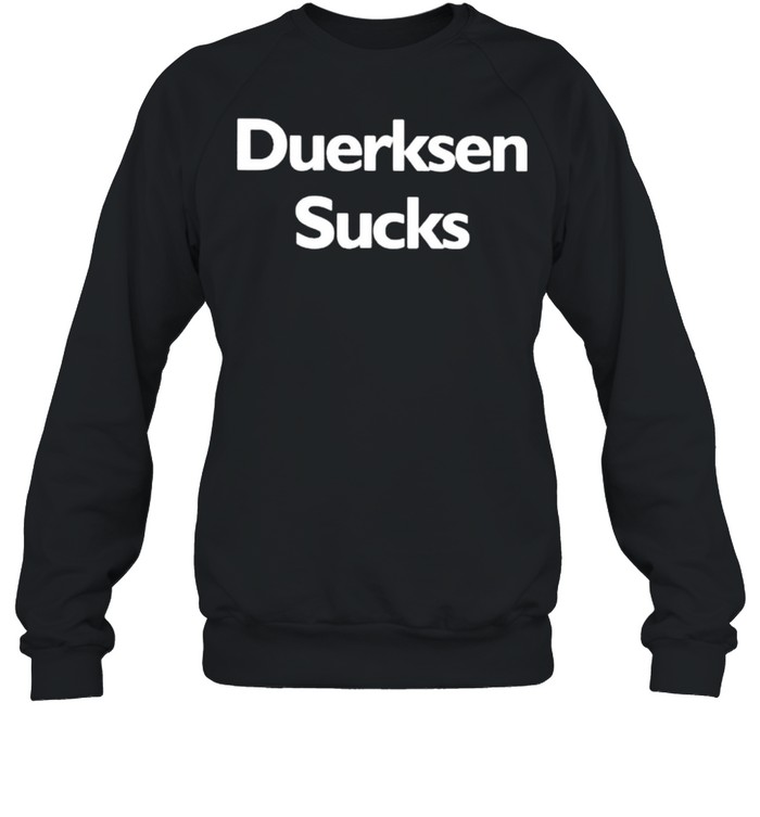 Duerksen Sucks shirt Unisex Sweatshirt