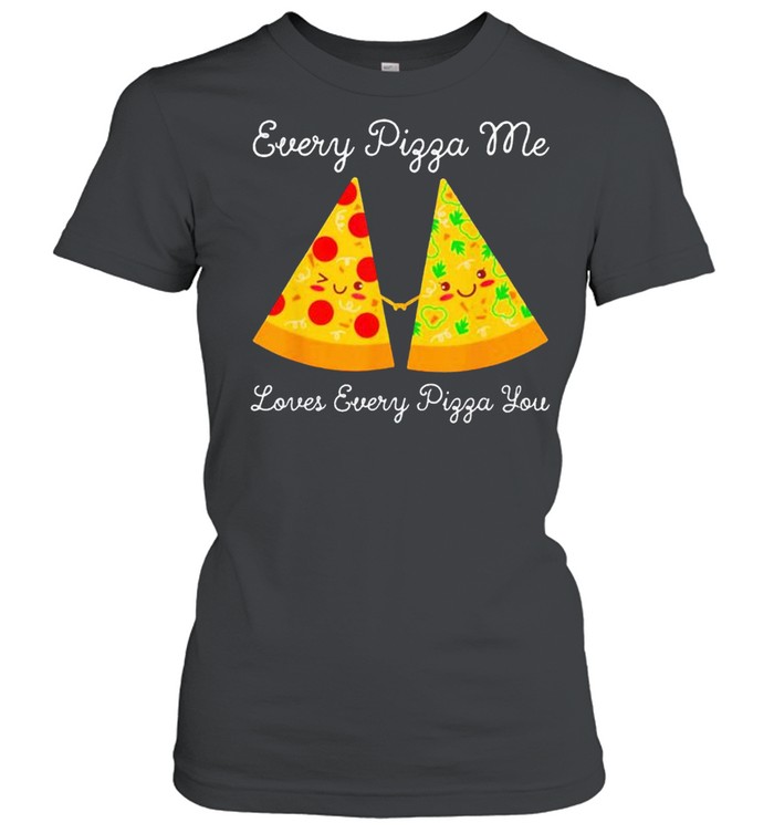 Every pizza me loves every pizza you shirt Classic Women's T-shirt