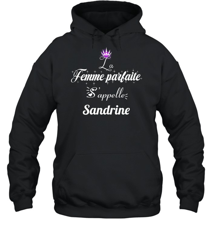 Femme Parfaite Sappelle Sandrine shirt Unisex Hoodie