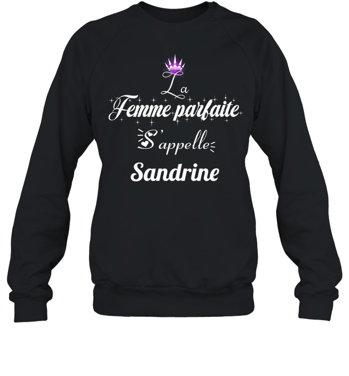 Femme Parfaite Sappelle Sandrine shirt Unisex Sweatshirt