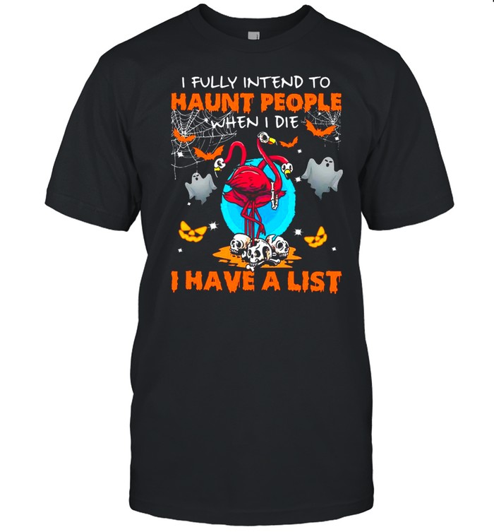 Halloween Flamingo I Fully Intend To Haunt People When I Die I Have A List shirt Classic Men's T-shirt