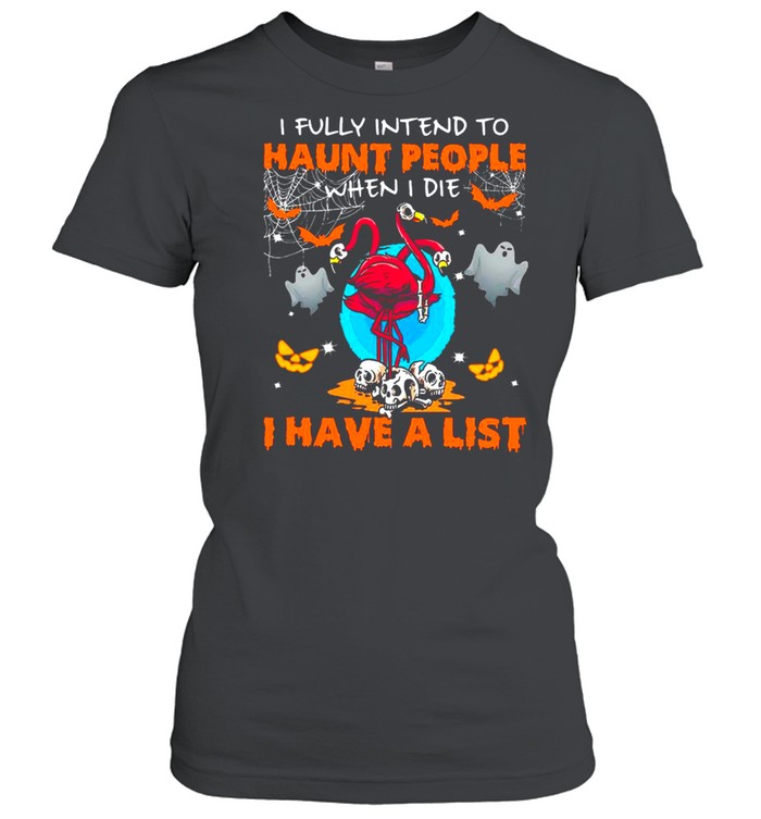 Halloween Flamingo I Fully Intend To Haunt People When I Die I Have A List shirt Classic Women's T-shirt