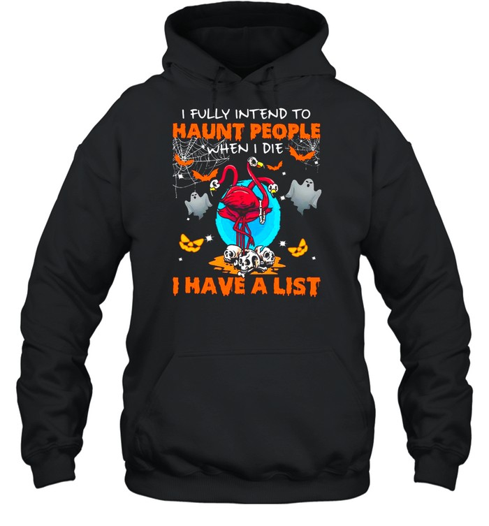 Halloween Flamingo I Fully Intend To Haunt People When I Die I Have A List shirt Unisex Hoodie