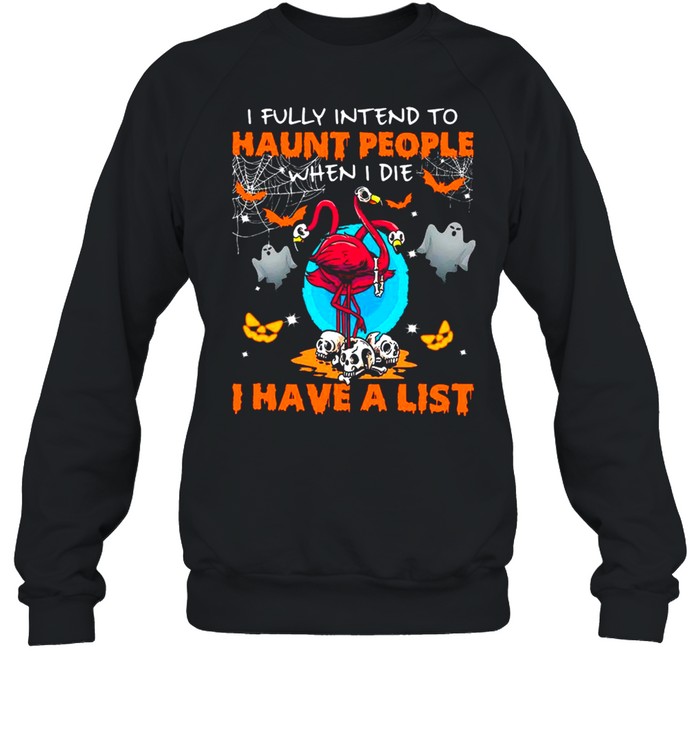 Halloween Flamingo I Fully Intend To Haunt People When I Die I Have A List shirt Unisex Sweatshirt