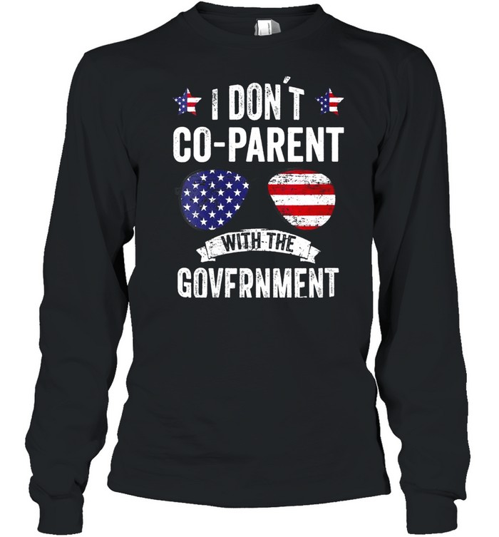 I Don’t Coparent With The Government shirt Long Sleeved T-shirt