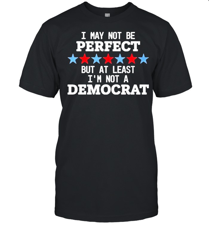 I May Not Be Perfect But At Least I’m Not A Democrat T-shirt Classic Men's T-shirt