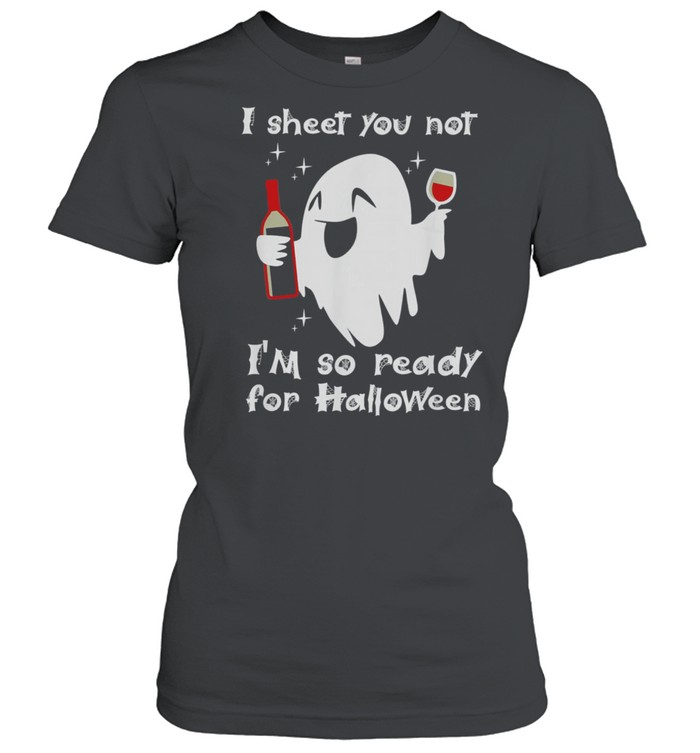 I Sheet You Not Im So Ready For Halloween shirt Classic Women's T-shirt