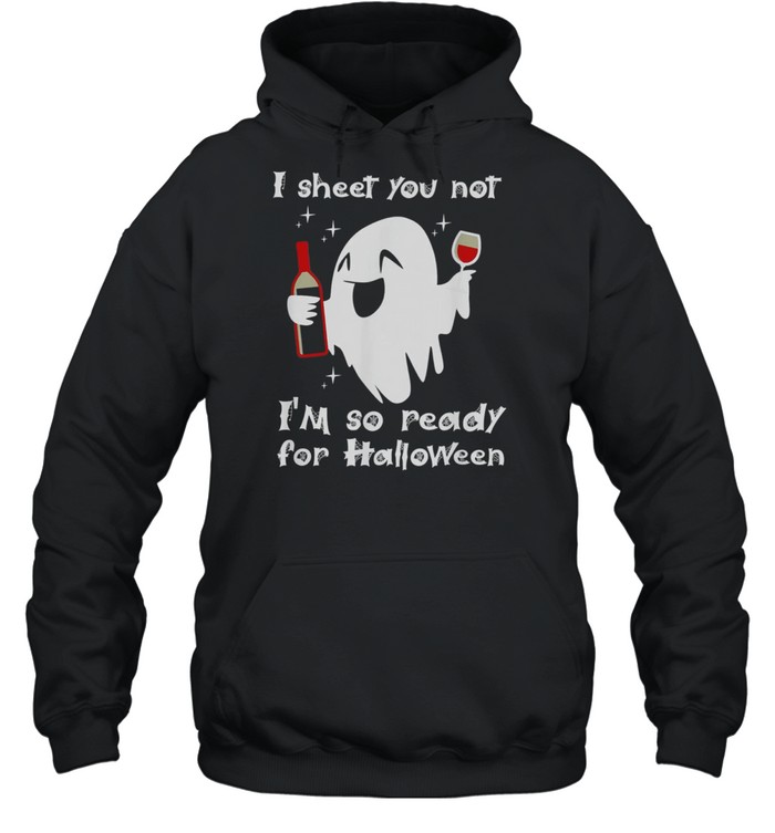 I Sheet You Not Im So Ready For Halloween shirt Unisex Hoodie