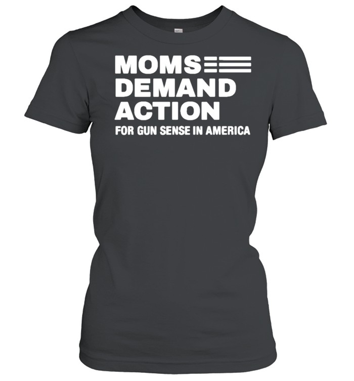 Moms demand action for gun sense in America shirt Classic Women's T-shirt