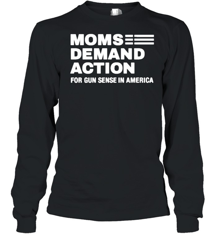 Moms demand action for gun sense in America shirt Long Sleeved T-shirt