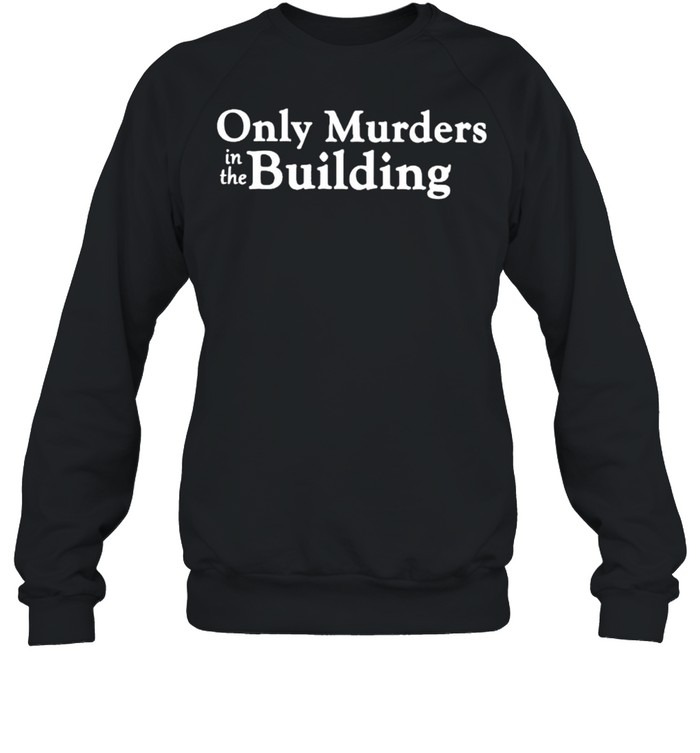 Only murders in the building shirt Unisex Sweatshirt