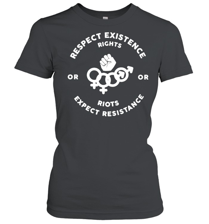 Respect existence right riots expect resistance shirt Classic Women's T-shirt