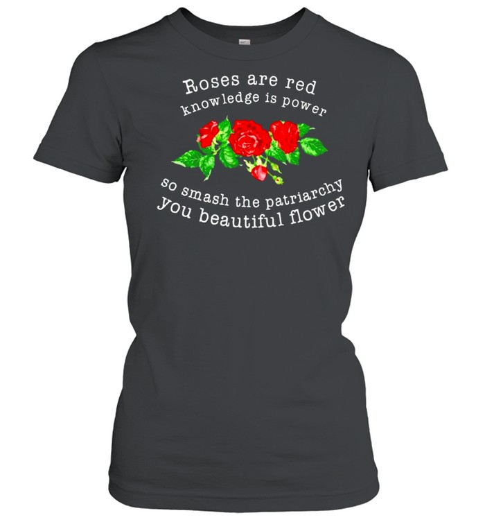 Roses are red knowledge is power so smash the patriarchy shirt Classic Women's T-shirt