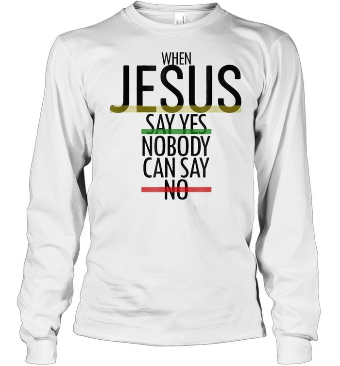 when jesus say yes nobody can say no