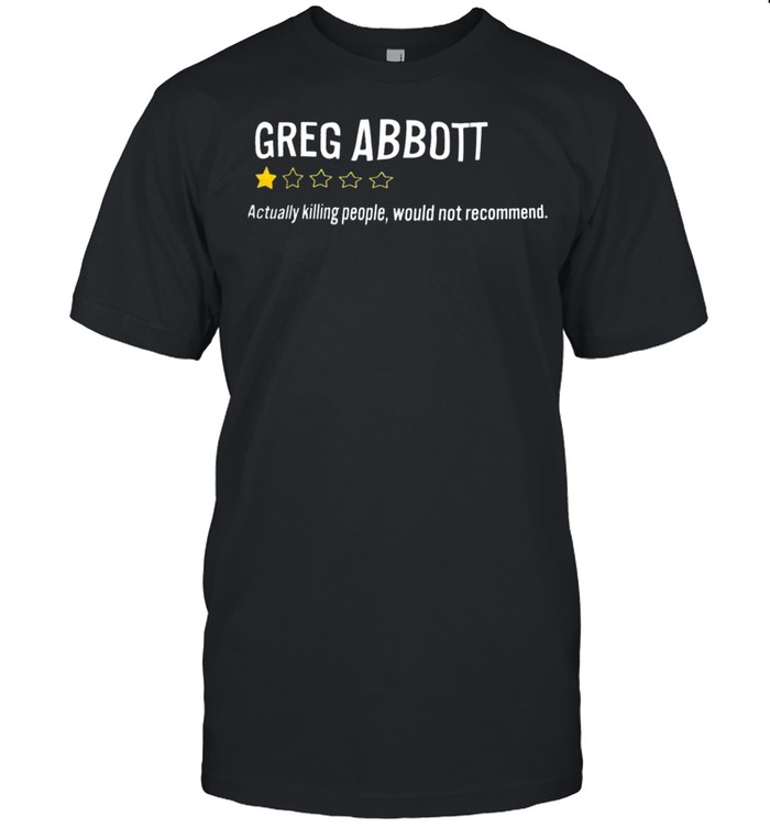 Greg Abbott Actually Killing People Would Not Recommend  Classic Men's T-shirt