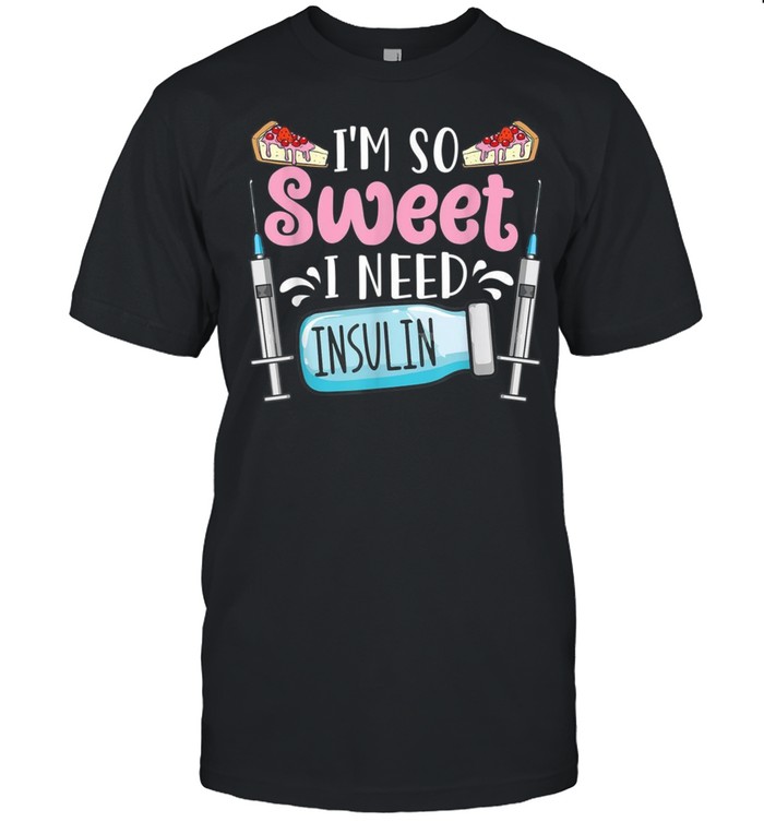 I’m So Sweet I Need Insulin Diabetics shirt Classic Men's T-shirt