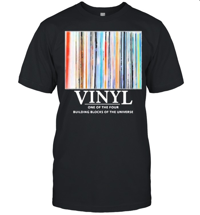 Vinyl one of the four building blocks of the universe shirt