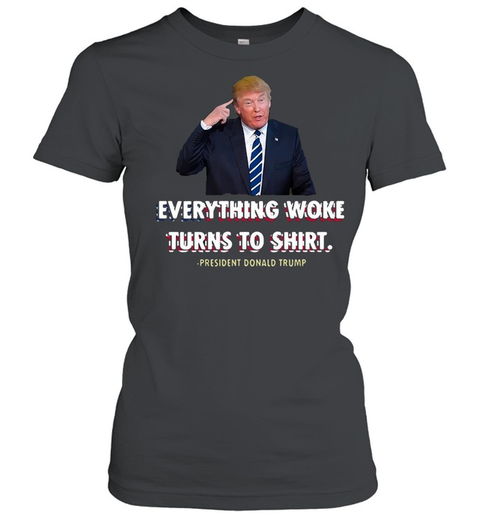 Everything Woke Turns To Shit President Donald Trump T-shirt Classic Women's T-shirt