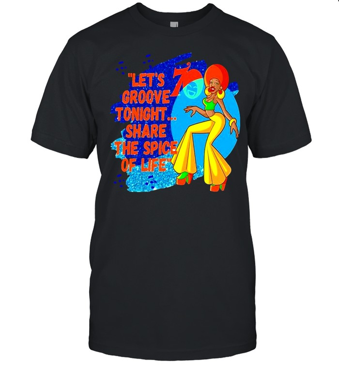Let’s Groove Tonight Share The Spice Of Life Black Girl T-shirt