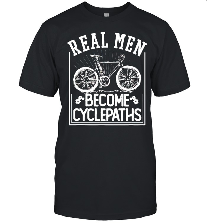Real men become cycle paths shirt Classic Men's T-shirt