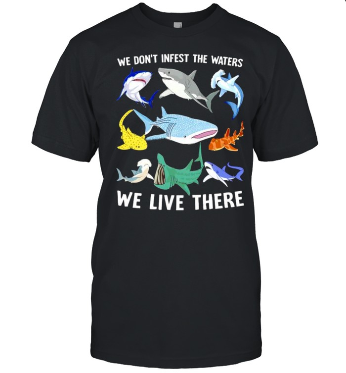 Sharks we don’t infest the waters we live there shirt Classic Men's T-shirt