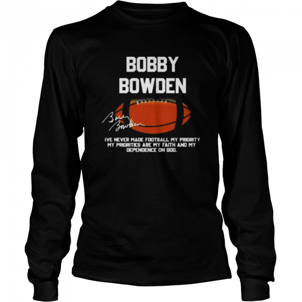 Bobby Bowden I’ve Never Made Football My Priority T- Long Sleeved T-shirt