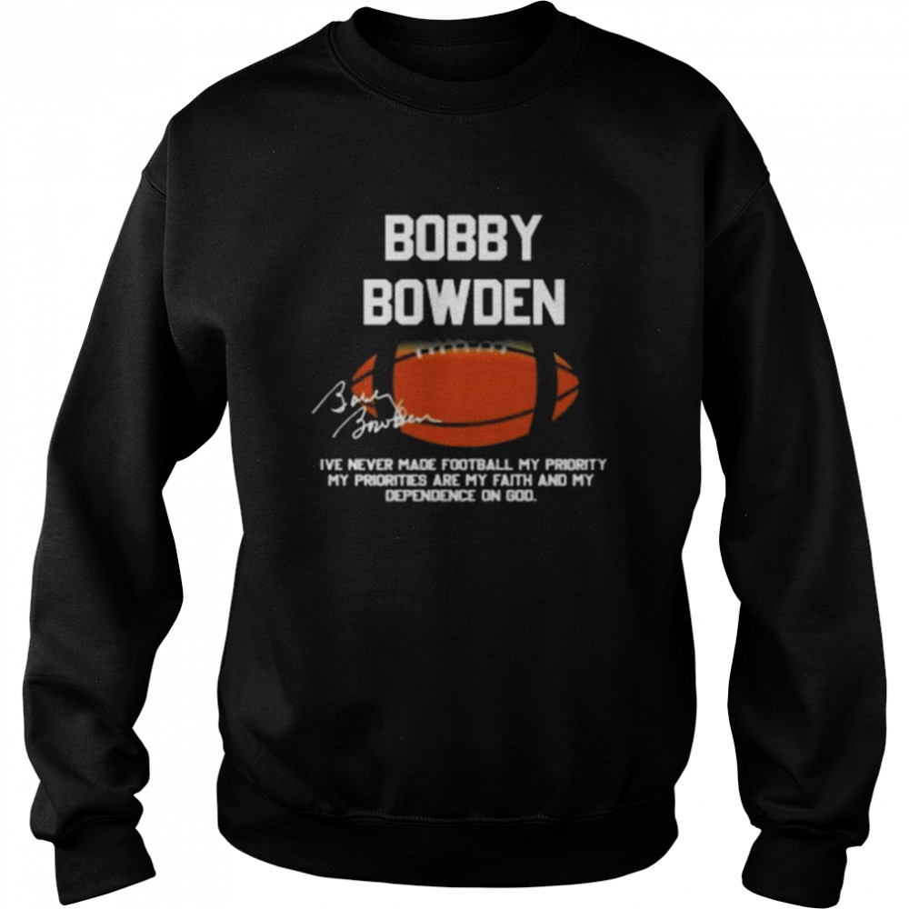 Bobby Bowden I’ve Never Made Football My Priority T- Unisex Sweatshirt