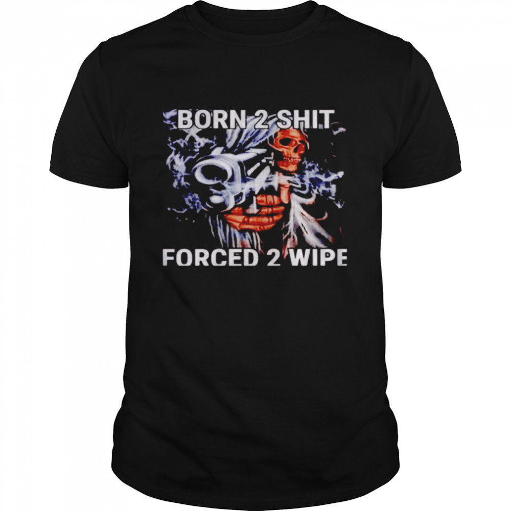 Born 2 shit forced 2 wipe shirt Classic Men's T-shirt