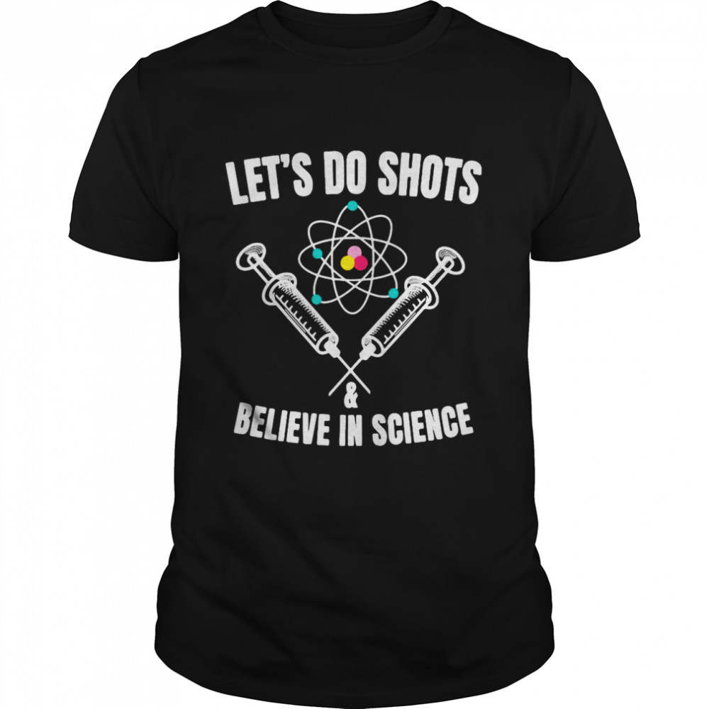 Pro Vaccine Let’s Do Shots And Believe In Science T-shirt Classic Men's T-shirt