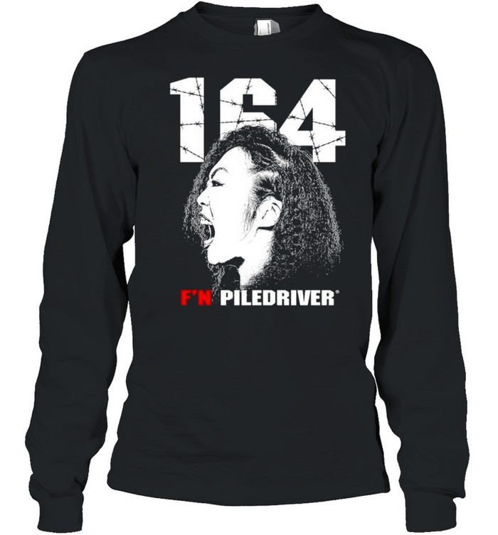 164 F’N Piledriver shirt Long Sleeved T-shirt