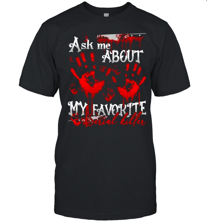 Ask me about my favorite serial killer shirt Classic Men's T-shirt