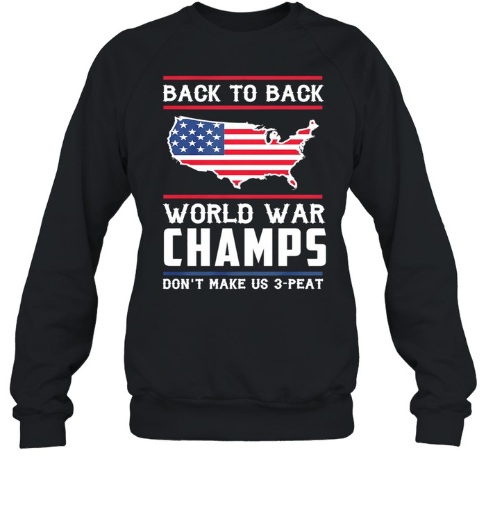 Back To Back World War Champs Dont Make Us 3 Peat American Flag Shirt T Shirt Classic