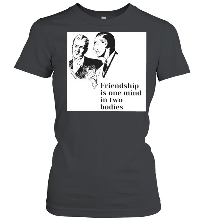 Friendship is one mind in two bodies shirt Classic Women's T-shirt