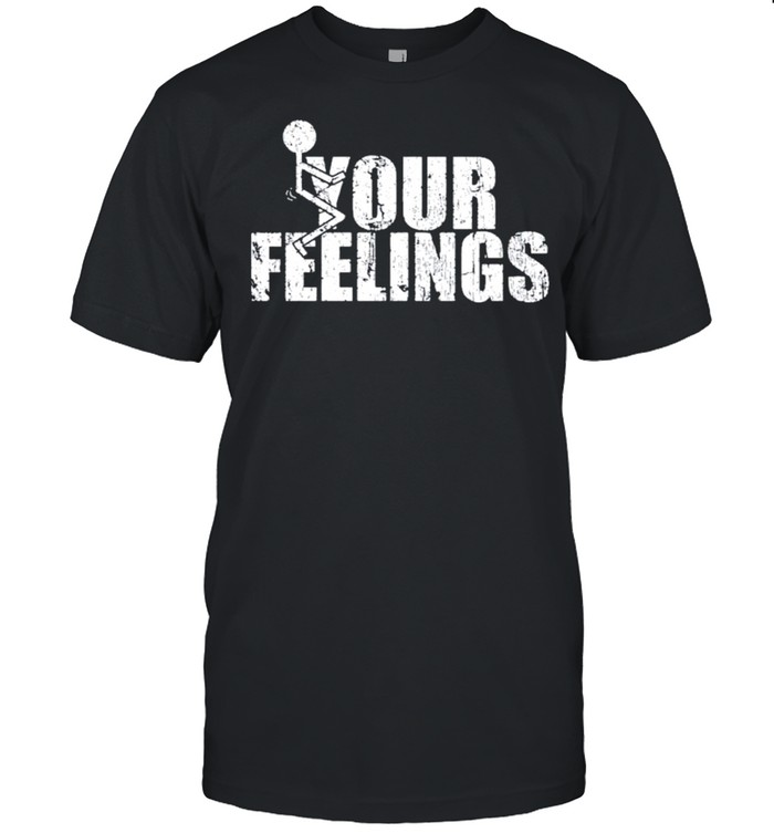 Fuck your feelings gruntstyle fuck your feelings shirt Classic Men's T-shirt