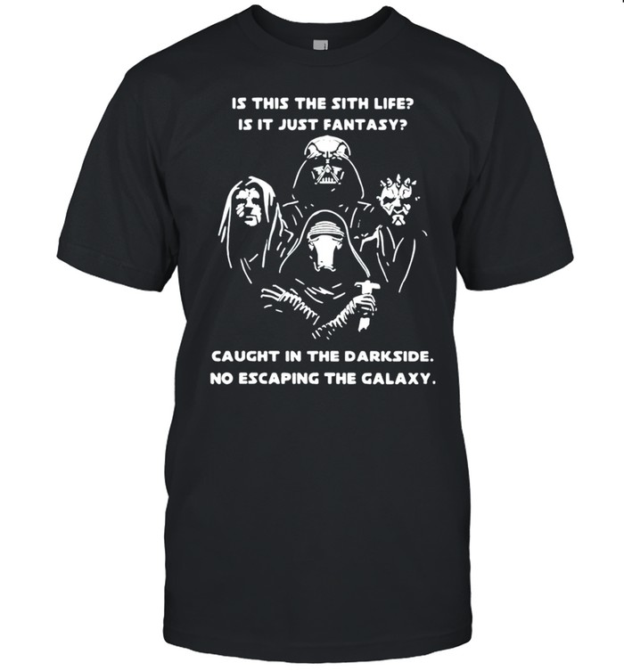 Is this the sith life is it just fantasy caught in the darkside no escaping the Galaxy shirt Classic Men's T-shirt