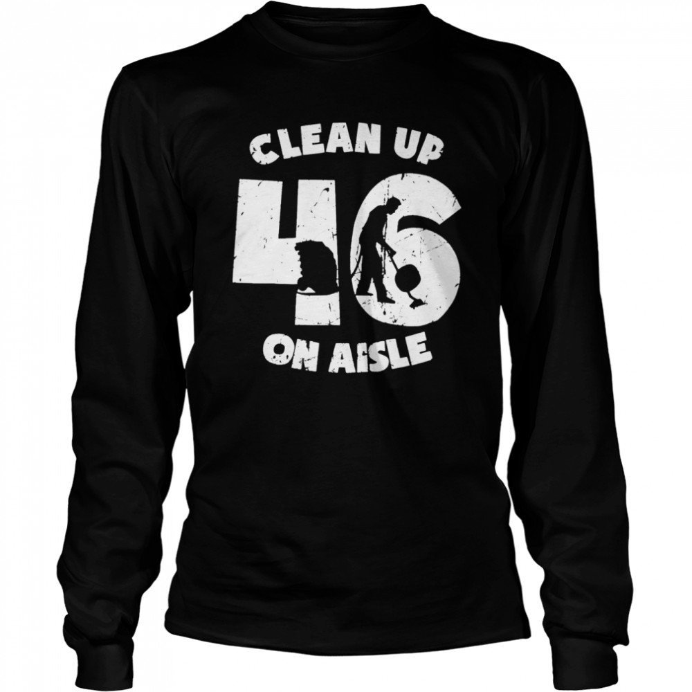 clean up on aisle 46 anit biden pro usa unisex shirt Long Sleeved T-shirt