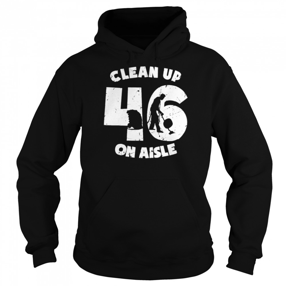 clean up on aisle 46 anit biden pro usa unisex shirt Unisex Hoodie