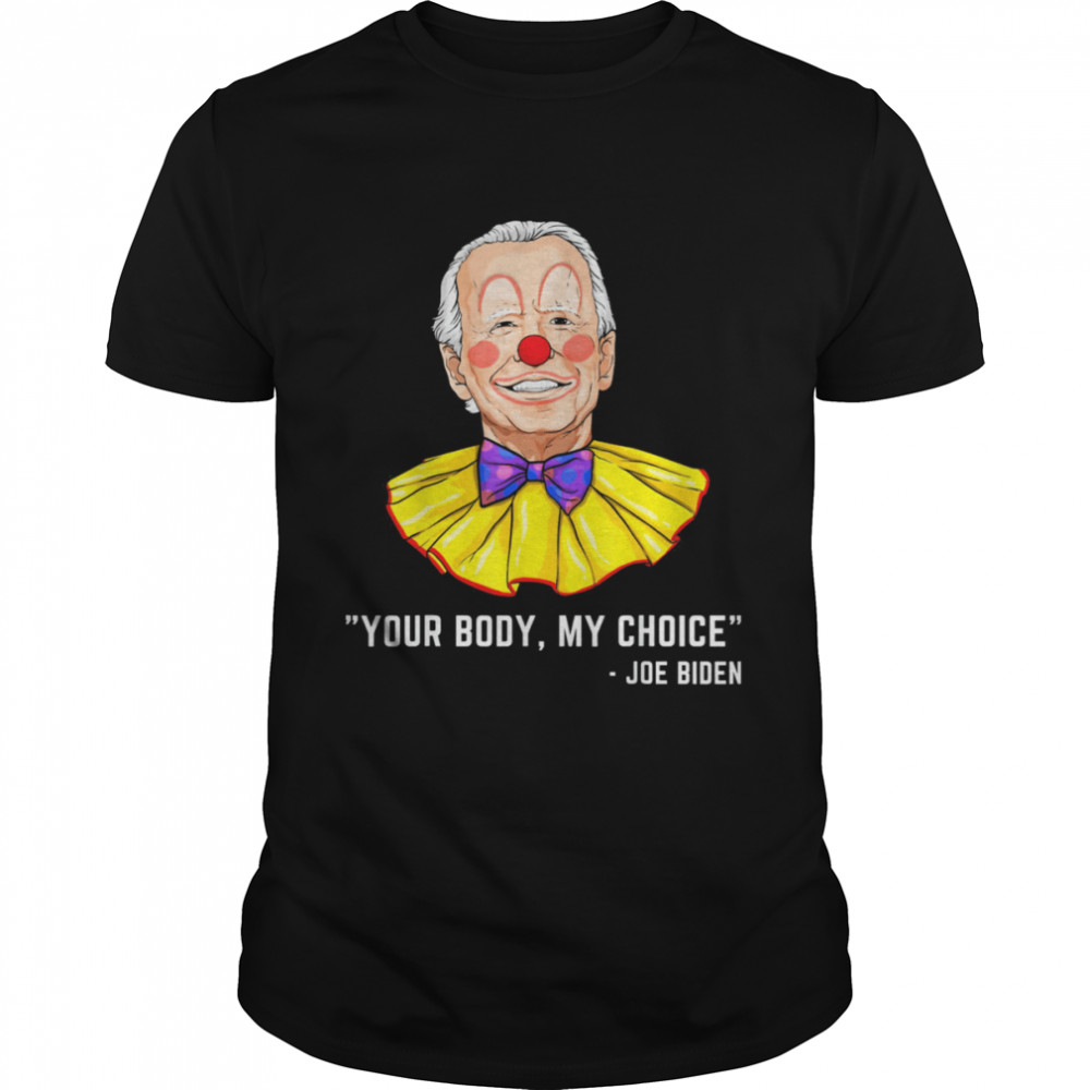 Clown Biden your body my choice shirt Classic Men's T-shirt