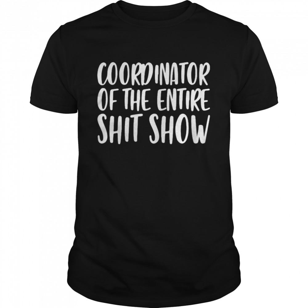 Coordinator of the entire shit show shirt Classic Men's T-shirt
